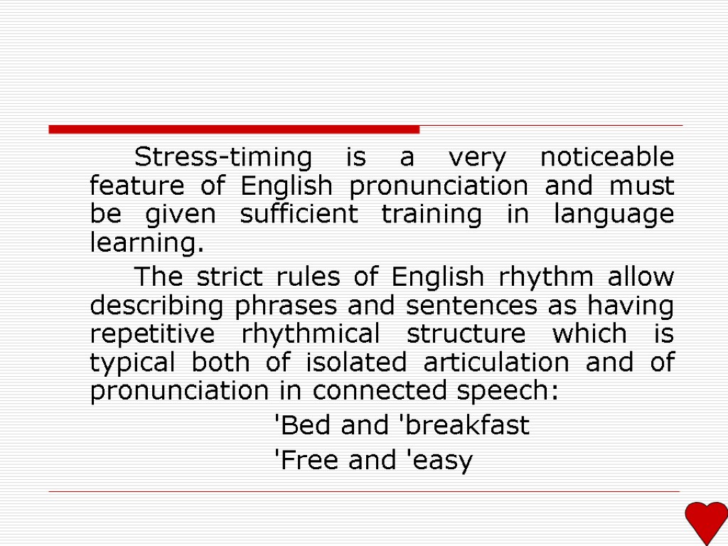 Stress-timing is a very noticeable feature of English pronunciation and must be given sufficient